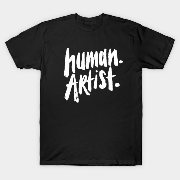 human artist - human artists anti ai art T-Shirt by aaronsartroom